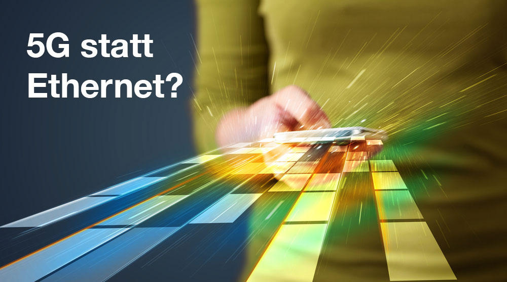 5G statt Ethernet – das Internet der Zukunft für Unternehmen?